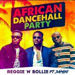 Reggie N Bollie Ft. Samini – African Dancehall Party