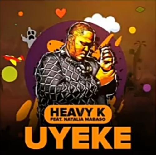 Heavy K - Uyeke Ft. Natalia Mabaso Mp3 Audio Download