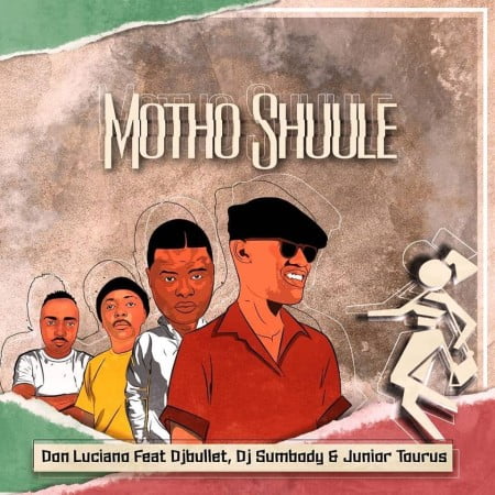 Don Luciano - Motho Shuule Ft. DJ Bullet, DJ Sumbody, Junior Taurus Mp3 Audio Download