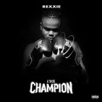 Rexxie – Champion Ft. T-Classic, Blanche Bailly