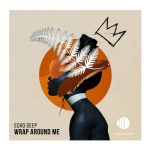 Echo Deep – Wrap Around Me