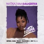 Nkosazana Daughter – Izitha ft. Mpura, Zaba, Teejay, Sir Trill, ThackzinDJ & Josiah De Disciple