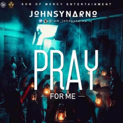 Johnsynarno - Pray For Me Mp3 Audio Download