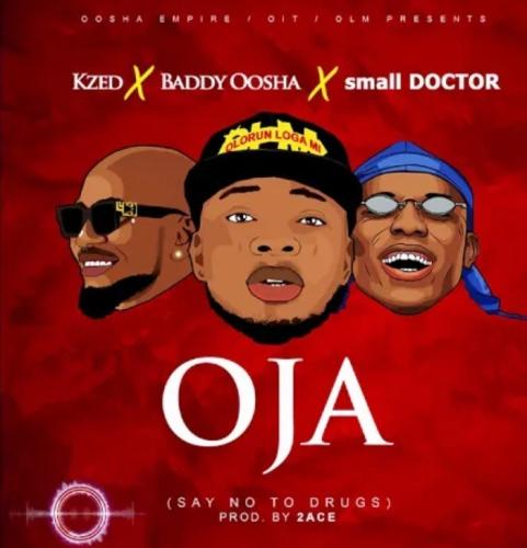 Kzed, Baddy Oosha, Small Doctor - Oja Mp3 Audio Download