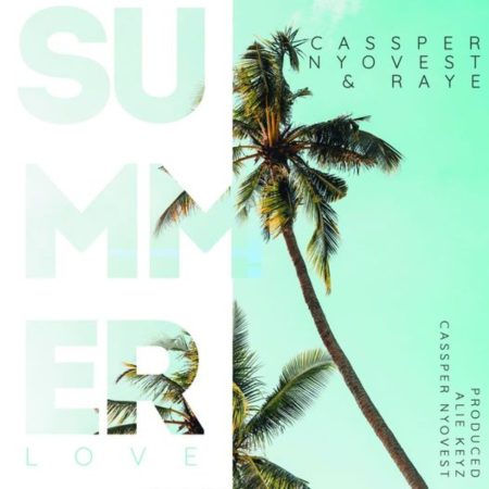 Cassper Nyovest - Summer Love Ft. Raye