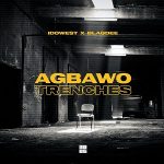 Idowest Ft. Blaqdee – Agbawo Trenches
